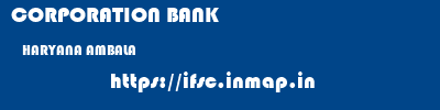 CORPORATION BANK  HARYANA AMBALA    ifsc code
